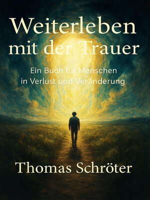 cover image of Weiterleben mit der Trauer –   Ein Buch für Menschen in Verlust und Veränderung